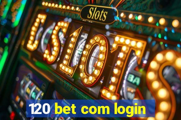 120 bet com login